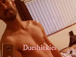 Dueshickies