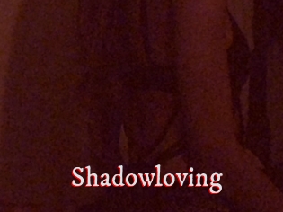 Shadowloving