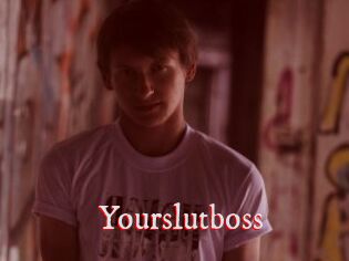 Yourslutboss